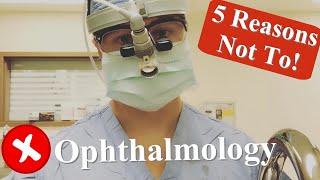 WARNING WATCH BEFORE DOING OPHTHALMOLOGY  5 REASONS NOT TO DO OPHTHALMOLOGY