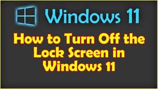 How to Turn Off the Lock Screen in Windows 11