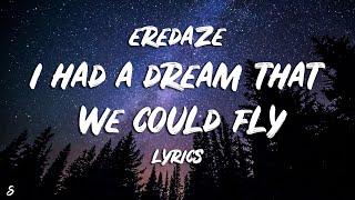 Eredaze - I Had A Dream That We Could Fly Lyrics