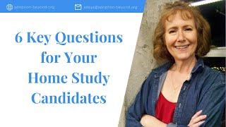 6 Key Questions for Your Home Study Candidates