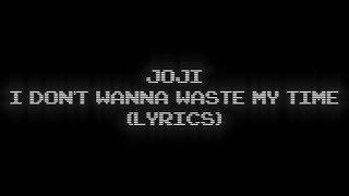 joji - i dont wanna waste my time lyrics