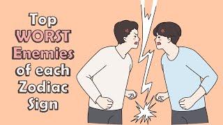 Top WORST Enemies of each Zodiac Sign