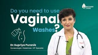 Do you need to use Vaginal Washes?  Intimate Wash for Women  Dr Supriya Puranik