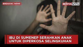 Ibu di Sumenep Serahkan Anak Kandung untuk Diperkosa Selingkuhan  Beritasatu