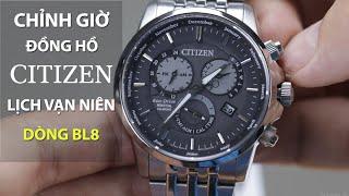 Hướng Dẫn Chỉnh Giờ Đồng Hồ Citizen Lịch Vạn Niên Dòng BL8 & Sử Dụng Các Chức Năng Trên Đồng Hồ