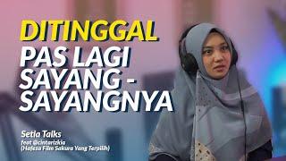 Ditinggal Pas Lagi Sayang-sayangnya  SetiaTalks feat. @Cintarizkia