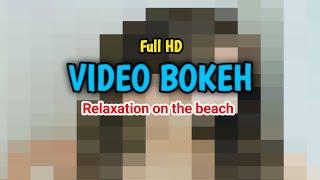 VIDEO BOKEH FUL HD - Relaxation on the beach