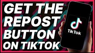 How To Get The Repost Button On TikTok 2024