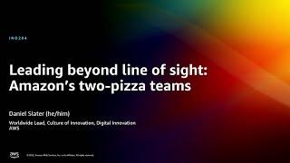 AWS reInvent 2022 - Leading beyond line of sight Amazon’s two-pizza teams INO204