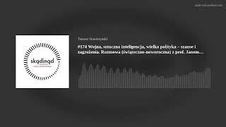 #174 Wojna sztuczna inteligencja wielka polityka – szanse i zagrożenia. Rozmowa świąteczno-noworo