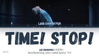 LEE CHANHYUK  이찬혁  - TIME STOP  Han Rom Eng color coded lyrics가사 