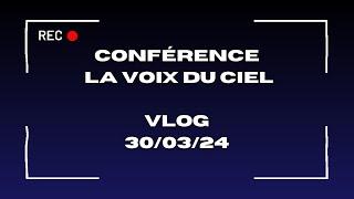 CONFÉRENCE LA VOIX DU CIEL VLOG 300324