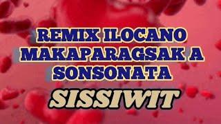 sissiwit remix ilocanoMakaparagsak a son sonatanonstop ilicano