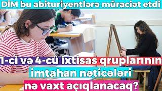 1-ci və 4-cü qrup imtahanının nəticələri nə vaxt açıqlanacaq? - DİM bu abituriyentlərə müraciət etdi