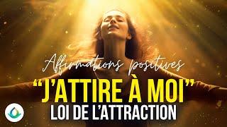 Écoutez cela tous les jours - JATTIRE À MOI Affirmations Positives - Loi de lAttraction