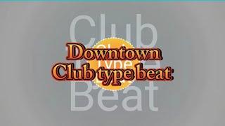 Club Type Beat - Downtown
