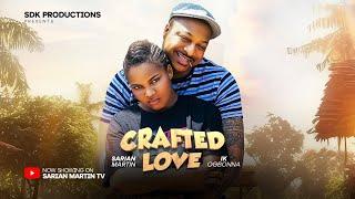 CRAFTED LOVE - SARIAN MARTIN IK OGBONNA latest 2024 nigerian movies