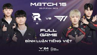 KT vs T1  Full Game 1 2 3  Bình Luận Tiếng Việt  LCK Mùa Xuân 2024