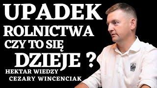 UPADEK ROLNICTWA  ‍ CZY TO SIĘ DZIEJE ? @Hektarwiedzy CEZARY WINCENCIAK #22