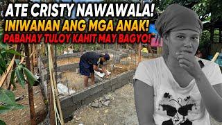 PART 2  ATE CRISTY NAWAWALA? PAGGAWA NG BAHAY TULOY KAHIT MAY BAGYO