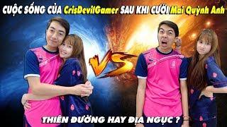 CUỘC SỐNG của CrisDevilGamer SAU KHI CƯỚI Mai Quỳnh Anh