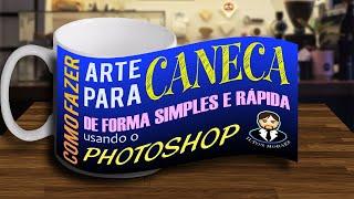 COMO FAZER ARTE PARA CANECA NO PHOTOSHOP DE FORMA SIMPLES E RÁPIDA