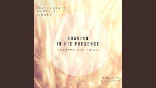 Soaking in His Presence Hearing His Voice Instrumental Worship