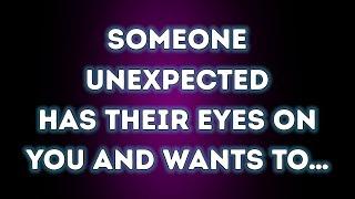 Someone UNEXPECTED has their EYES on you and wants to… Angel Message