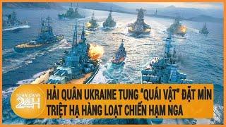 Hải quân Ukraine tung ‘quái vật’ đặt mìn triệt hạ hàng loạt chiến hạm Nga
