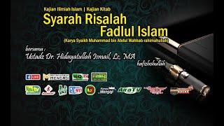 Kajian Kitab  Syarah Risalah Fadlul Islam #8 - Ustadz Dr. Hidayatullah Ismail Lc MA hafizhohullah