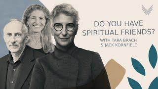 Do You Have Spiritual Friends? Tara Brach & Jack Kornfield in Conversation with Tami Simon