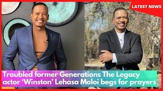 Troubled former Generations The Legacy actor ‘Winston’ Lehasa Moloi begs for prayers