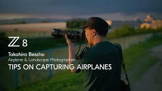 Nikon Z 8  Aviation photography tips and techniques with Takahiro Bessho