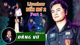 Liveshow Hội Tụ Dàn Ca Nghệ Sĩ Trứ Danh Hải Ngoại  ĐĂNG VŨ  Bến Mơ 2 Full Part 1