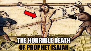 HORRIBLE DEATH OF PROPHET ISAIAH AT THE HAND OF KING MANASSEH AND THE PEOPLE OF ISRAEL