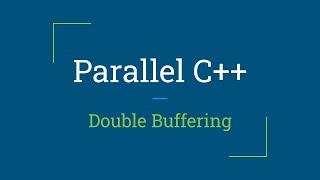 Parallel C++ Double Buffering