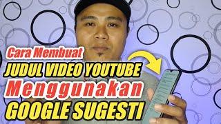 Cara Membuat Judul Video Youtube agar Mudah ditemukan Menggunakan Google Sugesti dan Banyak View