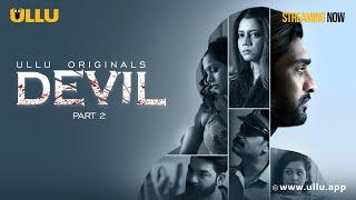 Devil  Part - 02  Streaming Now - To Watch Full Episode Download & Subscribe Ullu