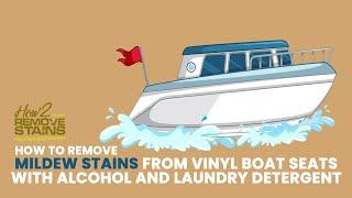 How to remove mildew stains from vinyl boat seats with alcohol and laundry detergent