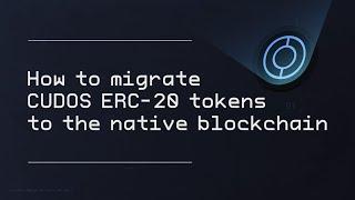 How to migrate CUDOS ERC-20 tokens to the native blockchain.