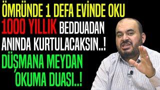 ÖMRÜNDE 1 DEFA EVİNDE DİNLE 1000 YILLIK BEDDUADAN KURTULACAKSIN.. DÜŞMANA MEYDAN OKUMA DUASI