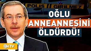 Eski Bakan Abdüllatif Şenerin Oğlu Anneannesini Öldürdü  NTV