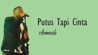 Anmesh - Putus Tapi Cinta Lirik Lagu