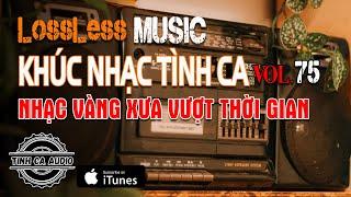 Nhạc LOSSLESS Cao Cấp ► CD Khúc Nhạc Vàng Tình Ca Vol.75  GIAI ĐIỆU NHẠC VÀNG TÌNH CA ĐỂ ĐỜI