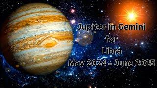 JUPITER in GEMINI for LIBRA May 2024 - June 2025 Astrology Forecast