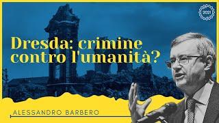 Dresda crimine contro lumanità? - Alessandro Barbero 2021