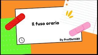 Il fuso orario - Prof Betti