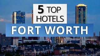 Top 5 Hotels in Fort Worth Texas Best Hotel Recommendations