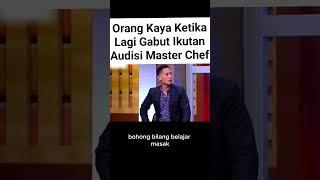 ketika orang kaya lagi gabut ikut master chef Indonesia 