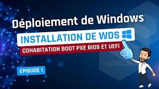 Déploiement de Windows - Episode 1 - Débuter avec WDS et boot PXE BIOS  UEFI